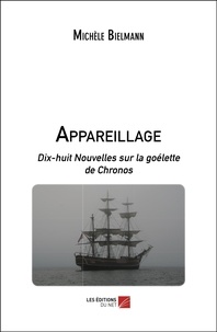 Michèle Bielmann - Appareillage - Dix-huit Nouvelles sur la goélette de Chronos.