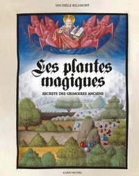 Michèle Bilimoff - Les Plantes magiques - Secrets des grimoires anciens.