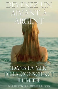 Devenez Un Aimant À L’argent Dans La Mer De La Conscience Illimitée