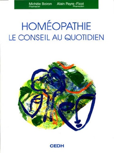 Michèle Boiron et Alain Payre-Ficot - Homéopathie - Le conseil au quotidien.