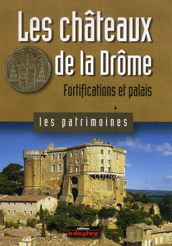 Michèle Bois et Chrystèle Burgard - Les châteaux de la Drôme - Fortifications et palais.