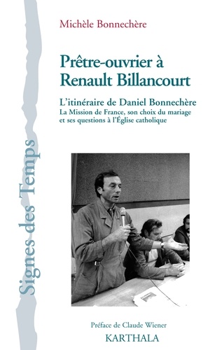 Prêtre-ouvrier à Renault Billancourt. L'itinéraire de Daniel Bonnechère