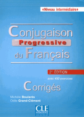Michèle Boularès et Odile Grand-Clément - Conjugaison progressive du français Niveau intermédiaire - Corrigés.