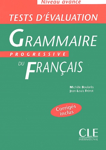 Michèle Boularès et Jean-Louis Frérot - Grammaire progressive du français Niveau avancé - Tests d'évaluation.