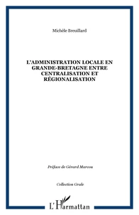 L'ADMINISTRATION LOCALE EN GRANDE-BRETAGNE ENTRE CENTRALISATION ET REGIONALISATION