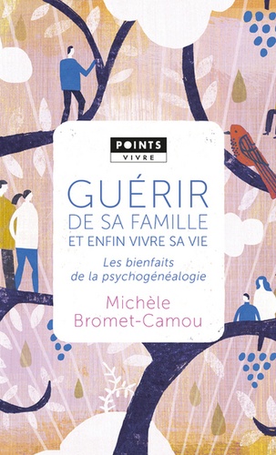 Michèle Bromet-Camou - Guérir de sa famille par la psychogénéalogie - Les bienfaits de la psychogénéalogie.