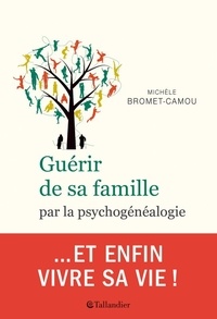 Michèle Bromet-Camou - Guérir de sa famille par la psychogénéalogie.