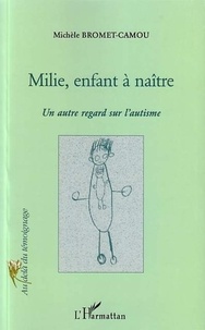 Michèle Bromet-Camou - Milie, enfant à naître... Un certain regard sur l'autisme.