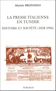 Michele Brondino - La presse italienne en Tunisie - Histoire et société (1838-1956).