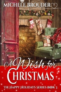  Michele Brouder - A Wish for Christmas - The Happy Holidays Series, #3.