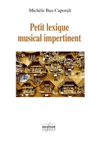 Michèle Bus-Caporali - Petit lexique musical impertinent.