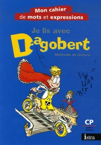 Michèle Camo et Rosy Pla - Je lis avec Dagobert : Méthode de lecture - Mon cahier de mots et d'expressions.