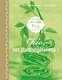Michèle Carles et Marianne Comolli - Chic, nos plats végétariens !.