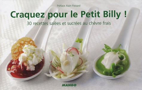 Craquez pour le Petit Billy !. 30 Recettes salées et sucrées au chèvre frais