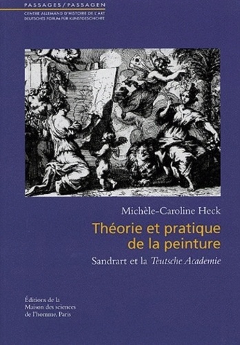 Michèle-Caroline Heck - Théorie et pratique de la peinture - Sandrart et la Teutsche Academie.