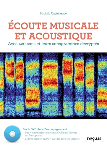 Michèle Castellengo - Ecoute musicale et acoustique - Avec 420 sons et leurs sonagrammes décryptés. 1 DVD