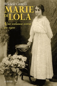 Michèle Castelli - Marie Di Lola - Une enfance corse en 1900.