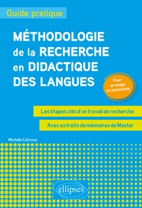 Michèle Catroux - Méthodologie de la recherche en didactique des langues - Guide pratique. Les étapes clés d'un travail de recherche. Pour un usage en autonomie.