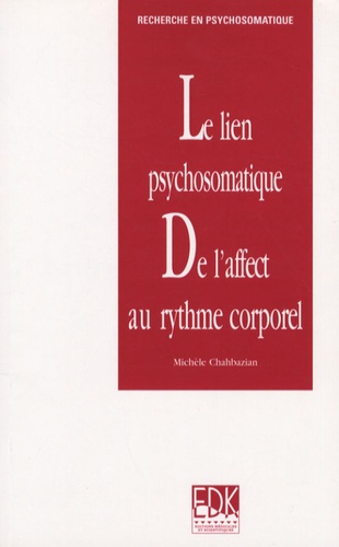 Michèle Chahbazian - Le lien psychosomatique - De l'affect au rythme corporel.