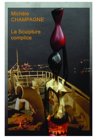 Michèle Champagne - La sculpture complice.