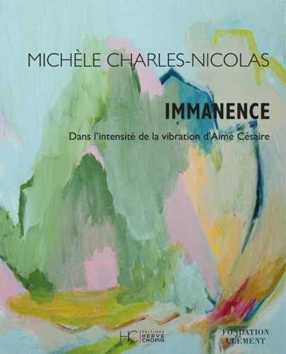 Michèle Charles-nicolas - Immanence - Dans l'intensité de la vibration d'Aimé Césaire.