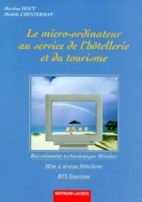 Michèle Chesterman et Martine Houy - Le micro-ordinateur au service de l'hôtellerie et du tourisme - Baccalauréat technologique hôtelier, mise à niveau hôtellerie, BTS tourisme.