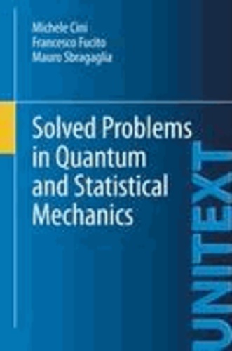 Michele Cini et Francesco Fucito - Solved Problems in Quantum and Statistical Mechanics.