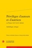Michèle Clément et Edwige Keller-Rahbé - Privilèges d'auteurs et d'autrices en France (XVIe-XVIIe siècles) - Anthologie critique.