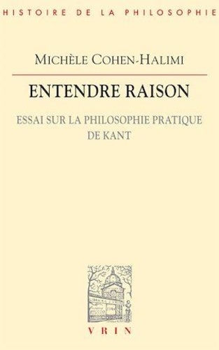 Entendre raison. Essai sur la philosophie pratique de Kant