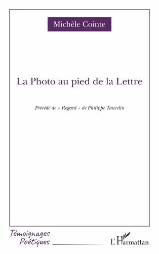 La Photo au pied de la Lettre. Précédé de "Regard" de Philippe Tancelin