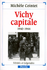 Michèle Cointet-Labrousse - Vichy capitale - 1940-1944.