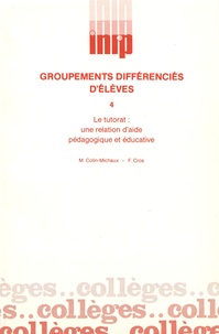 Michèle Colin-Michaux et Françoise Cros - Groupements différenciés d'élèves - Volume 4, Le tutorat : une relation d'aide pédagogique et éducative.