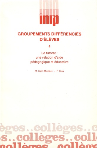 Michèle Colin-Michaux et Françoise Cros - Groupements différenciés d'élèves - Volume 4, Le tutorat : une relation d'aide pédagogique et éducative.