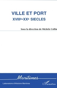 Michèle Collin - Ville et port - XVIIIe-XXe siècle.