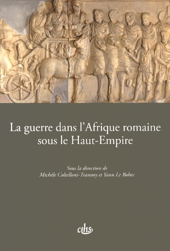 Michèle Coltelloni-Trannoy et Yann Le Bohec - La guerre dans l'Afrique romaine sous le Haut-Empire.