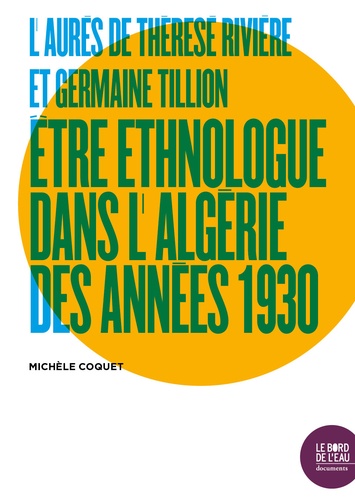 L'Aurès de Thérèse Rivière et Germaine Tillion. Etre ethnologue dans l'Algérie des années 1930