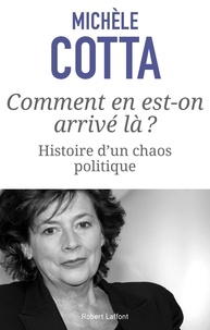 Michèle Cotta - Comment en est-on arrive là ? - Histoire d'un chaos politique.