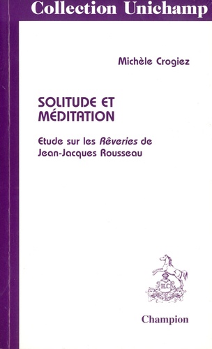Michèle Crogiez - Solitude et méditation - Etude sur les Rêveries de Jean-Jacques Rousseau.