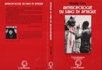 Michèle Cros - Anthropologie du sang en Afrique - Essai d'hématologie symbolique chez les Lobi du Burkina Faso et de Côte-d'Ivoire.