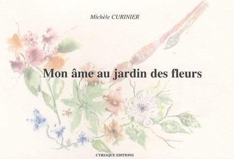 Michèle Curinier - Mon âme au jardin des fleurs.