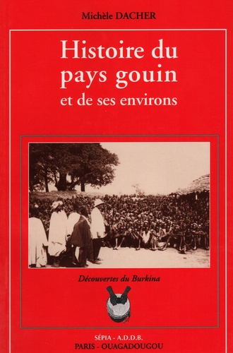 Michèle Dacher - Histoire du pays gouin et de ses environs, Burkina Faso.