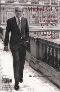 Michèle Dardy-Cretin - Michel Guy - Secrétaire d'Etat à la culture, 1974-1976 - Un innovateur méconnu.