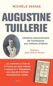 Michèle Dassas - Augustine Tuillerie - L'histoire extraordinaire de l'institrice aux millions d'élèves.