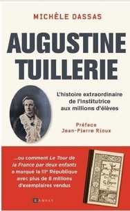 Michèle Dassas - Augustine Tuillerie - L'histoire extraordinaire de l'institrice aux millions d'élèves.