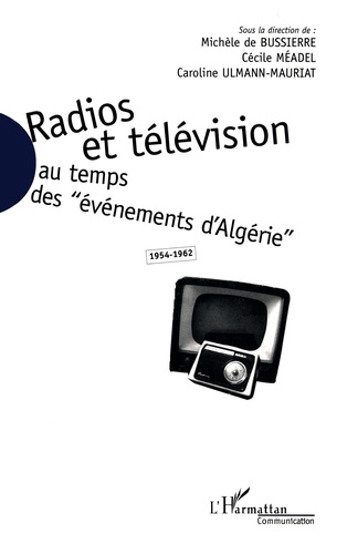 Radios et télévision au temps des "événements d'Algérie", 1954-1962