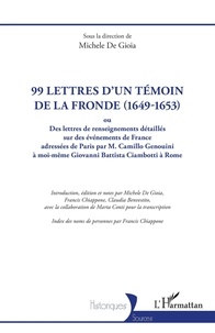 Michele De Gioia - 99 lettres d'un témoin de la Fronde (1649-1653) - Ou Des lettres de renseignements détaillés sur des événements de France adressées de Paris par M. Camillo Genouini à moi-même Giovanni Battista Ciambotti à Rome.