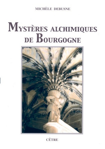 Michèle Debusne - Mystères alchimiques de Bourgogne.