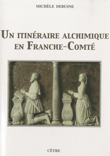 Michèle Debusne - Un itinéraire alchimique en Franche-Comté.
