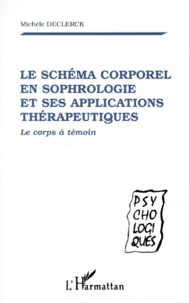Michèle Declerck - Le Schema Corporel En Sophrologie Et Ses Applications Therapeutiques. Le Corps A Temoin.