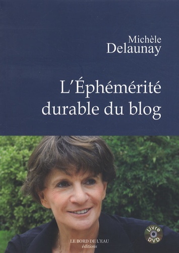 Michèle Delaunay - L'éphémérité durable du blog. 1 DVD